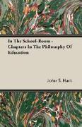 In the School-Room - Chapters in the Philosophy of Education