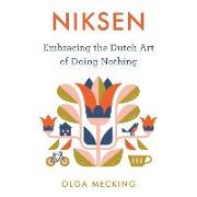 Niksen Lib/E: Embracing the Dutch Art of Doing Nothing