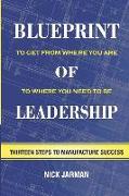 Blueprint of Leadership: To Get From Where You Are to Where You Need to Be