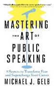 Mastering the Art of Public Speaking: 8 Secrets to Transform Fear and Supercharge Your Career