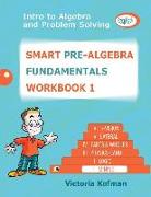 Smart Pre-Algebra FUNDAMENTALS Workbook 1: Intro to Algebra and Problem Solving