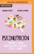 Psiconutrición (Narración En Castellano): Aprende a Tener Una Relación Saludable Con La Comida