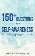150+ Questions for Self-Awareness: Get the Clarity You Need to Live Your Best Life...Starting Now!