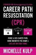 Career Path Resuscitation: Forge A New Career Path, Work Wherever You Want & Live Life On Your Terms