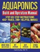 Aquaponics Build and Operation Manual: Step-by-Step Instructions, 400+ pages, 200+ helpful images