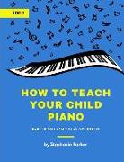 How To Teach Your Child Piano - Level 2: Even If You Can't Play Yourself