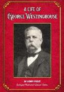 A Life of George Westinghouse: Enlarged Illustrated Special Edition