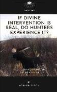 If Divine Intervention Is Real, Do Hunters Experience It?: True Stories from the Author's Life