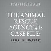 The Animal Rescue Agency #1: Case File: Little Claws Lib/E