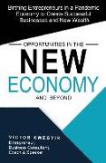 Opportunities in the New Economy and Beyond: Birthing Entrepreneurs in a Pandemic Economy to Create Successful Businesses and New Wealth