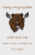 Today a Flying Bear Will Kill Me: Quests, Inquiries, and Misadventures