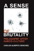 A Sense of Brutality: Philosophy After Narco-Culture
