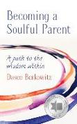 Becoming a Soulful Parent: A Path to the Wisdom Within