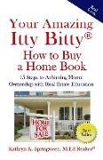 Your Amazing Itty Bitty(R) How to Buy a Home Book: 15 Steps to Achieving Home Ownership with Real Estate Education