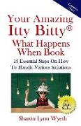Your Amazing Itty Bitty(R) What Happens When Book: 15 Essential Steps On How To Handle Various Situations