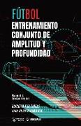 Fútbol: entrenamiento conjunto de amplitud y profundidad: Concepto y 50 tareas para su entrenamiento