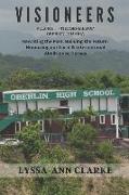 VISIONEERS Volume 1 - The Genesis of Oberlin Jamaica. Rewriting the Past, Building the Future: Honouring our Local and International Abolitionist Hero