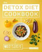 The Detox Diet Cookbook: 100 Clean Recipes and 3 Meal Plans to Reset Your Health