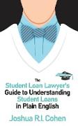 The Student Loan Lawyer's Guide to Understanding Student Loans in Plain English