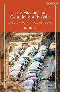 The Mosques of Colonial South Asia