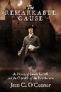 The Remarkable Cause: A Novel of James Lovell and the Crucible of the Revolution