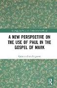 A New Perspective on the Use of Paul in the Gospel of Mark