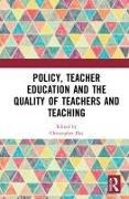 Policy, Teacher Education and the Quality of Teachers and Teaching