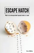 Escape Hatch: What to do when you feel trapped, limited, or stuck