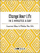 Change Your Life in 5 Minutes a Day