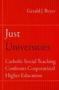 Just Universities: Catholic Social Teaching Confronts Corporatized Higher Education