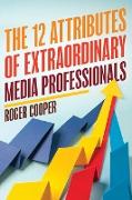 The 12 Attributes of Extraordinary Media Professionals