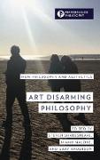 Art Disarming Philosophy