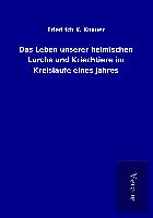 Das Leben unserer heimischen Lurche und Kriechtiere im Kreislaufe eines Jahres