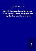 Der Einfluss der römischen Kultur auf die germanische im Spiegel der Hügelgräber des Niederrheins