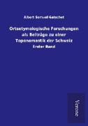 Ortsetymologische Forschungen als Beiträge zu einer Toponomastik der Schweiz