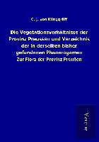 Die Vegetationsverhältnisse der Provinz Preussen und Verzeichnis der in derselben bisher gefundenen Phanerogamen