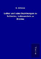 Luther und seine Beziehungen zu Schlesien, insbesondere zu Breslau