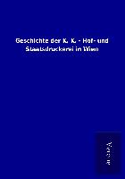 Geschichte der K. K. - Hof- und Staatsdruckerei in Wien