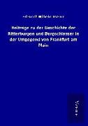 Beiträge zu der Geschichte der Ritterburgen und Bergschlösser in der Umgegend von Frankfurt am Main