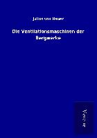 Die Ventilationsmaschinen der Bergwerke