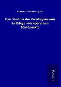 Zum Studium des Verpflegswesens im Kriege vom operativen Standpunkte