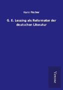 G. E. Lessing als Reformator der deutschen Literatur