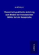 Theoretisch-praktische Anleitung zum Binden der französischen Wörter bei der Aussprache