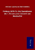 Feldzug 1870-71: Die Operationen der I. Armee unter General von Manteuffel