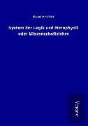 System der Logik und Metaphysik oder Wissenschaftslehre