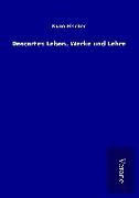 Descartes Leben, Werke und Lehre