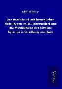 Der Musikdruck mit beweglichen Metalltypen im 16. Jahrhundert und die Musikdrucke des Mathias Apiarius in Straßburg und Bern