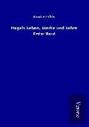 Hegels Leben, Werke und Lehre