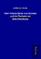Über Francis Bacon von Verulam und die Methode der Naturforschung