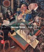 George Grosz: Berlin/New York
